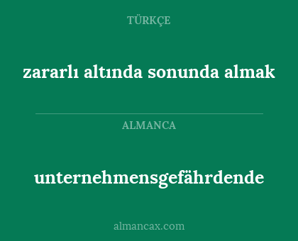 zararlı altında sonunda almak - unternehmensgefährdende