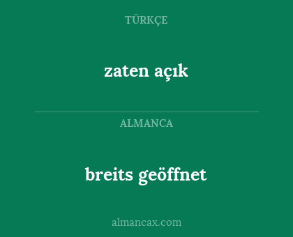 breits geöffnet - zaten açık
