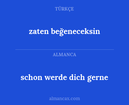 zaten beğeneceksin - schon werde dich gerne