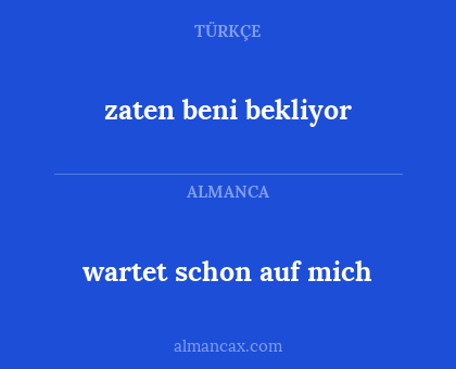 wartet schon auf mich - zaten beni bekliyor