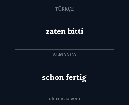 schon fertig - zaten bitti