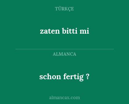 schon fertig ? - zaten bitti mi