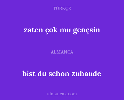 bist du schon zuhaude - zaten çok mu gençsin