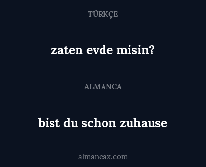 zaten evde misin? - bist du schon zuhause