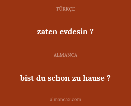 bist du schon zu hause ? - zaten evdesin ?