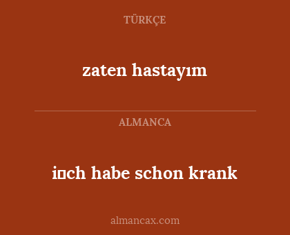 i̇ch habe schon krank - zaten hastayım