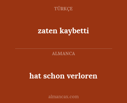 zaten kaybetti - hat schon verloren