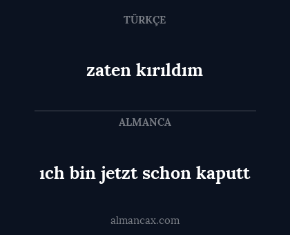 ıch bin jetzt schon kaputt - zaten kırıldım
