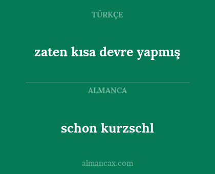 zaten kısa devre yapmış - schon kurzschl