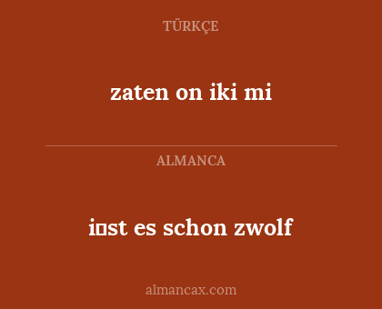 zaten on iki mi - i̇st es schon zwolf