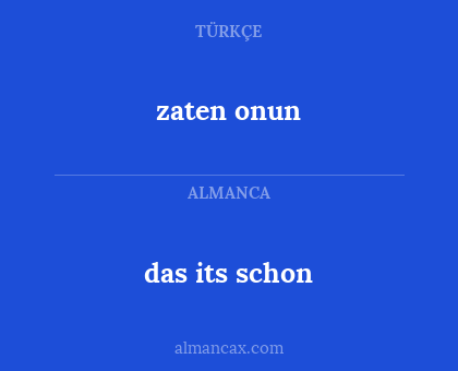 zaten onun - das its schon