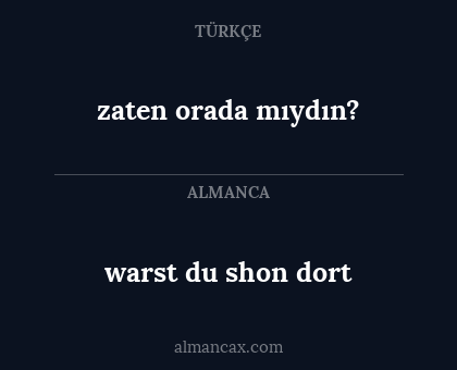 zaten orada mıydın? - warst du shon dort