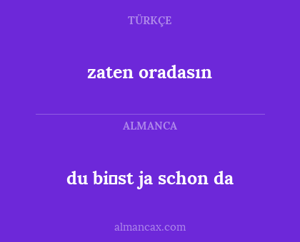 du bi̇st ja schon da - zaten oradasın
