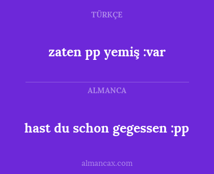 zaten pp yemiş :var - hast du schon gegessen :pp