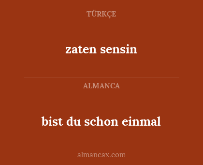 zaten sensin - bist du schon einmal