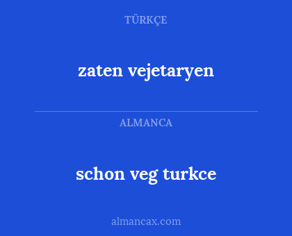 schon veg turkce - zaten vejetaryen