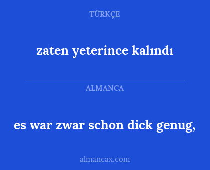 zaten yeterince kalındı - es war zwar schon dick genug,