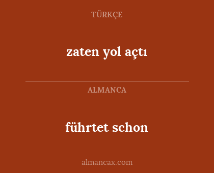 zaten yol açtı - führtet schon