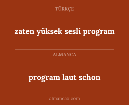 zaten yüksek sesli program - program laut schon