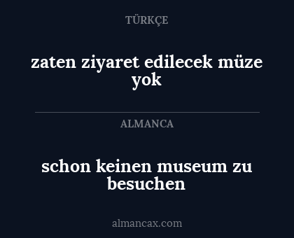 schon keinen museum zu besuchen - zaten ziyaret edilecek müze yok