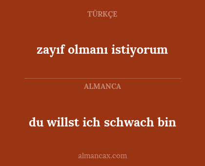 du willst ich schwach bin - zayıf olmanı istiyorum