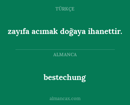 bestechung - zayıfa acımak doğaya ihanettir.