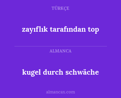 kugel durch schwäche - zayıflık tarafından top