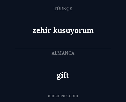gift - zehir kusuyorum