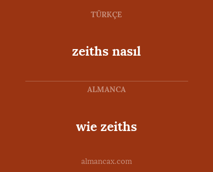 zeiths nasıl - wie zeiths