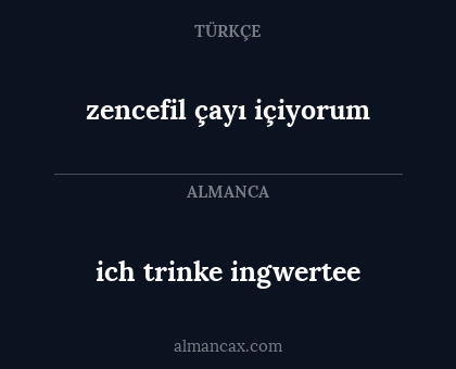 ich trinke ingwertee - zencefil çayı içiyorum