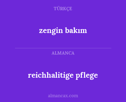 zengin bakım - reichhalitige pflege