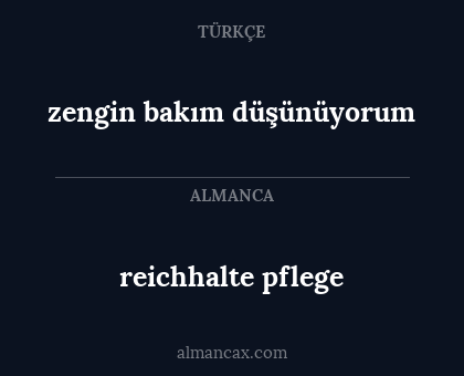 reichhalte pflege - zengin bakım düşünüyorum