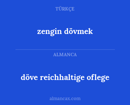 döve reichhaltige oflege - zengin dövmek