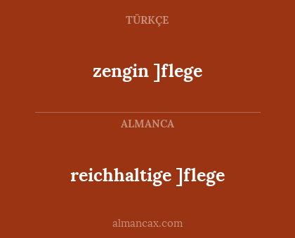 reichhaltige ]flege - zengin ]flege