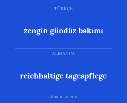 zengin gündüz bakımı - reichhaltige tagespflege