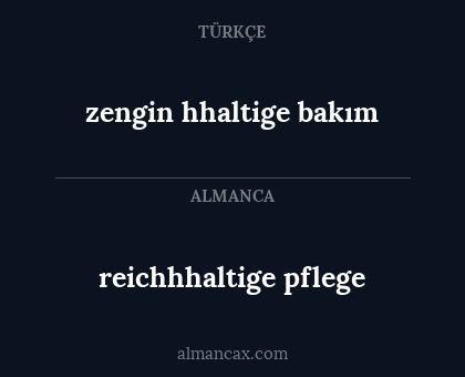 reichhhaltige pflege - zengin hhaltige bakım