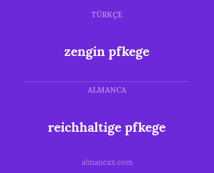 zengin pfkege - reichhaltige pfkege