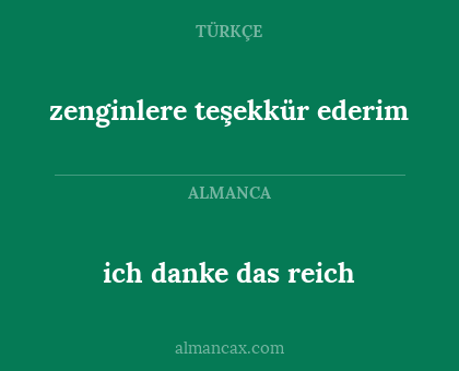 ich danke das reich - zenginlere teşekkür ederim