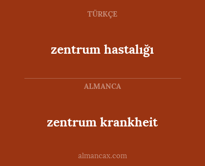 zentrum krankheit - zentrum hastalığı