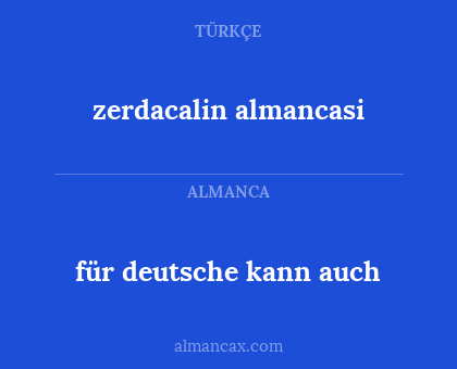 für deutsche kann auch - zerdacalin almancasi
