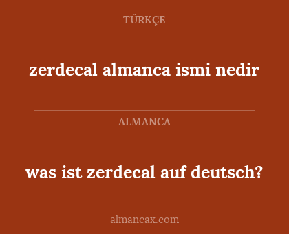 zerdecal almanca ismi nedir - was ist zerdecal auf deutsch?