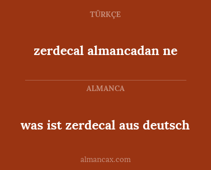zerdecal almancadan ne - was ist zerdecal aus deutsch