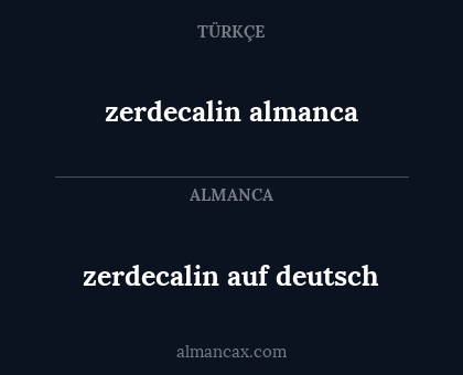 zerdecalin auf deutsch - zerdecalin almanca
