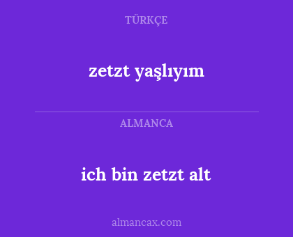 ich bin zetzt alt - zetzt yaşlıyım