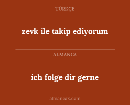 ich folge dir gerne - zevk ile takip ediyorum