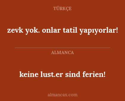 zevk yok. onlar tatil yapıyorlar! - keine lust.er sind ferien!