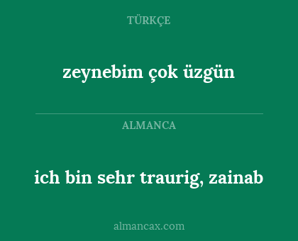 zeynebim çok üzgün - ich bin sehr traurig, zainab