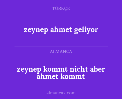 zeynep ahmet geliyor - zeynep kommt nicht aber ahmet kommt