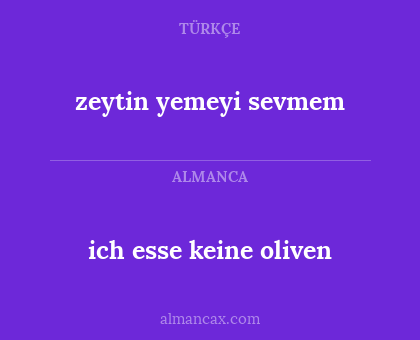 ich esse keine oliven - zeytin yemeyi sevmem