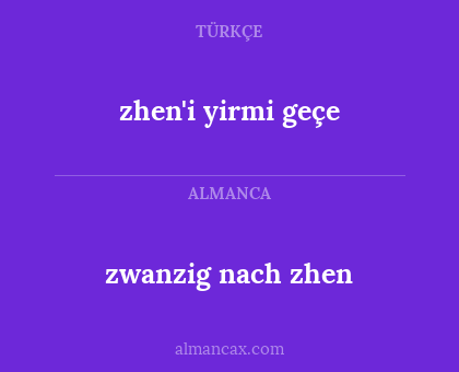 zwanzig nach zhen - zhen'i yirmi geçe